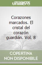 Corazones marcados. El cristal del corazón guardián. Vol. 8 libro