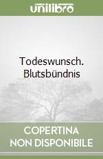 Todeswunsch. Blutsbündnis