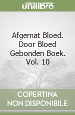 Afgemat Bloed. Door Bloed Gebonden Boek. Vol. 10 libro