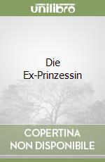 Die Ex-Prinzessin libro