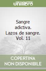 Sangre adictiva. Lazos de sangre. Vol. 11 libro