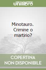 Minotauro. Crimine o martirio?