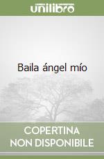 Baila ángel mío libro