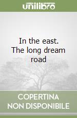 In the east. The long dream road