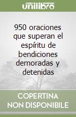 950 oraciones que superan el espíritu de bendiciones demoradas y detenidas libro