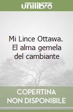 Mi Lince Ottawa. El alma gemela del cambiante libro