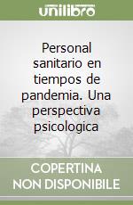 Personal sanitario en tiempos de pandemia. Una perspectiva psicologica libro