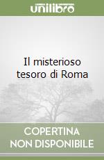 Il misterioso tesoro di Roma libro