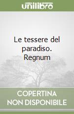 Le tessere del paradiso. Regnum libro