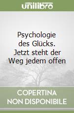 Psychologie des Glücks. Jetzt steht der Weg jedem offen libro