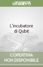 L'incubatore di Qubit libro