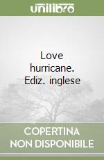 Love hurricane. Ediz. inglese libro