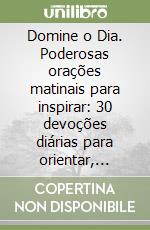 Domine o Dia. Poderosas orações matinais para inspirar: 30 devoções diárias para orientar, proteger e inspirar libro