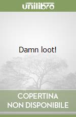 Damn loot!