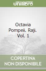 Octavia Pompeii. Raji. Vol. 1 libro
