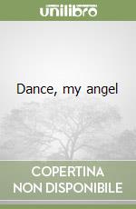 Dance, my angel libro