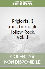 Prigionia. I mutaforma di Hollow Rock. Vol. 1 libro