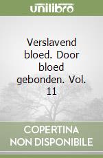 Verslavend bloed. Door bloed gebonden. Vol. 11 libro