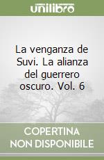 La venganza de Suvi. La alianza del guerrero oscuro. Vol. 6 libro