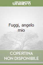 Fuggi, angelo mio libro