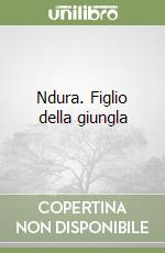 Ndura. Figlio della giungla libro