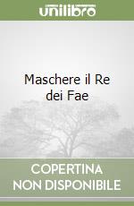 Maschere il Re dei Fae libro