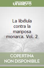 La libélula contra la mariposa monarca. Vol. 2 libro