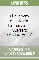 El guerrero cicatrizado. La alianza del Guerrero Oscuro. Vol. 7 libro