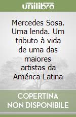 Mercedes Sosa. Uma lenda. Um tributo à vida de uma das maiores artistas da América Latina libro