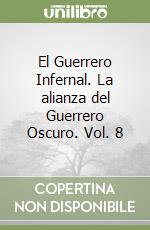 El Guerrero Infernal. La alianza del Guerrero Oscuro. Vol. 8 libro