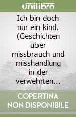 Ich bin doch nur ein kind. (Geschichten über missbrauch und misshandlung in der verwehrten kindheit von kinderbräuten) libro