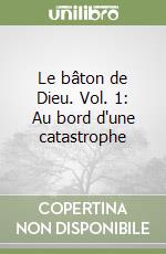 Le bâton de Dieu. Vol. 1: Au bord d'une catastrophe libro