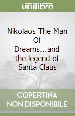 Nikolaos The Man Of Dreams...and the legend of Santa Claus libro