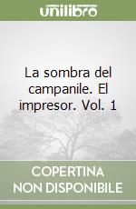 La sombra del campanile. El impresor. Vol. 1 libro