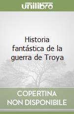 Historia fantástica de la guerra de Troya libro