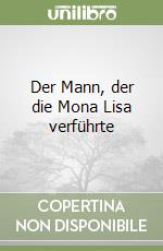 Der Mann, der die Mona Lisa verführte libro