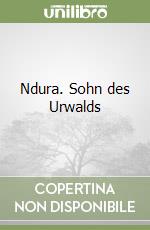 Ndura. Sohn des Urwalds libro