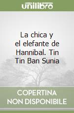 La chica y el elefante de Hannibal. Tin Tin Ban Sunia libro