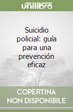 Suicidio policial: guía para una prevención eficaz libro