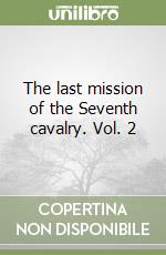 The last mission of the Seventh cavalry. Vol. 2 libro