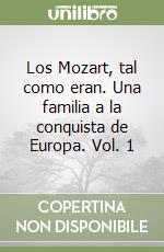 Los Mozart, tal como eran. Una familia a la conquista de Europa. Vol. 1 libro