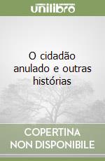 O cidadão anulado e outras histórias libro