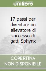 17 passi per diventare un allevatore di successo di gatti Sphynx libro