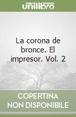 La corona de bronce. El impresor. Vol. 2 libro