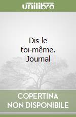 Dis-le toi-même. Journal libro