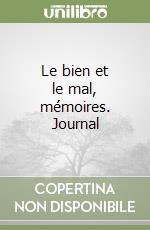 Le bien et le mal, mémoires. Journal libro