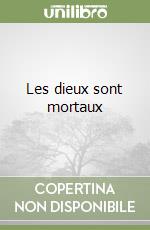Les dieux sont mortaux libro