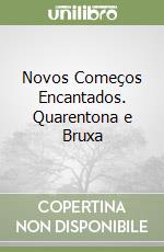 Novos Começos Encantados. Quarentona e Bruxa libro