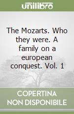 The Mozarts. Who they were. A family on a european conquest. Vol. 1 libro