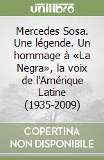 Mercedes Sosa. Une légende. Un hommage à «La Negra», la voix de l'Amérique Latine (1935-2009) libro